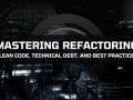 Mastering Refactoring: Clean Code, Technical Debt, and Best Practices