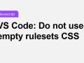 VS Code: Do not use empty rulesets CSS error [Solved]