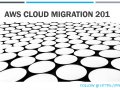 AWS Cloud Migration 201