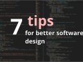 7 Tips For Better Software Design