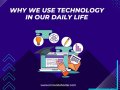 Why We Use Technology in Our Daily Life