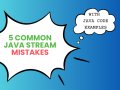 Avoid These 5 Common Java Stream Mistakes for Efficient Development