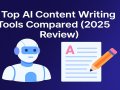 Top AI Content Writing Tools Compared (2025 Review)