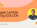 Trigger Lambda On S3 Events Using CDK