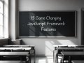 15 Game-Changing JavaScript Framework Features