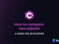 How to compare two objects in C#: A Guide for Developers ?