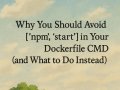 Why You Should Avoid ["npm", "start"] in Your Dockerfile CMD (and What to Do Instead)