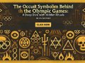 The Occult Symbolism Behind the Olympic Games: A Deep Dive into Hidden Rituals