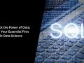 Unlock the Power of Data: SQL — Your Essential First Step in Data Science