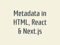 Metadata in HTML, React & Next.js