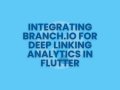 Integrating Branch.io for Deep Linking Analytics in Flutter