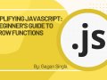Simplifying JavaScript: A Beginner’s Guide to Arrow Functions
