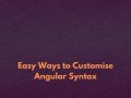Simple Ways to Customize Angular Syntax for Better Productivity
