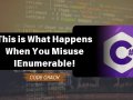 This is What Happens When You Misuse IEnumerable!