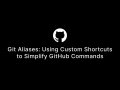 Git Aliases: Using Custom Shortcuts to Simplify GitHub Commands