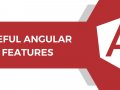 Most Useful Angular Features You’ve Probably Never Used