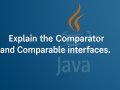 Explain the Comparator and Comparable interfaces