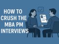 Crushing the MBA PM Interview