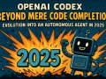 OpenAI Codex, Beyond Mere Code Completion: Evolution into an Autonomous Agent in 2025