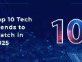 Top 10 AI and Tech Trends to Watch in 2025 :