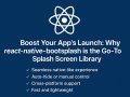 Boost Your App’s Launch: Why react-native-bootsplash is the Go-To Splash Screen Library