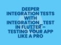 Deeper Integration Tests with integration_test in Flutter – Testing Your App Like a Pro