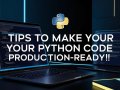 7 Tips to make your python code production ready!