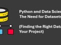 Python and Data Science — The Need for Datasets (Finding the Right Dataset for Your Project)