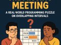 ? The Missing Meeting: A Real-World Programming Puzzle on Overlapping Intervals