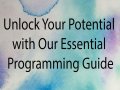 Unlock Your Potential with Our Essential Programming Guide