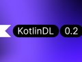 KotlinDL 0.2: Idiomatic Kotlin DSL for Deep Learning