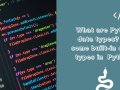 What are Python data types? List some built-in data types in Python.