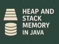 Heap vs Stack Memory in Java — What Every Developer Should Know