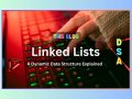 Linked Lists: A Dynamic Data Structure Explained (DSA Part — 6)