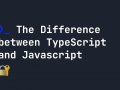 What is the Difference Between TypeScript and JavaScript