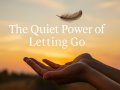 The Quiet Power of Letting Go
