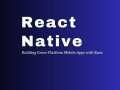 React Native: Building Cross-Platform Mobile Apps with Ease