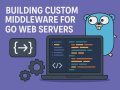 Building Custom Middleware for Go Web Servers