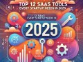 Top 12 SaaS Tools Every Startup Needs in 2025