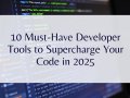 10 Must-Have Developer Tools to Supercharge Your Code in 2025