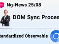 Ng-News 25/08: DOM Sync Process, standardized Observable & more