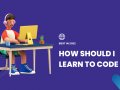 How Should I Learn to Code? ( In 2022 ) ?