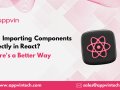 Still Importing Components Directly in React? There’s a Better Way