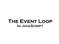 Understanding the Event Loop in Javascript