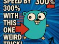 “I Boosted My Go App’s Speed by 300% with This One Weird Trick!”