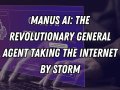 MANUS AI: The Revolutionary General Agent Taking the Internet by Storm