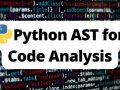 Unpacking the Python AST Module for Advanced Code Manipulation