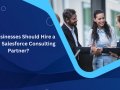 Why Businesses Should Hire a Trusted Salesforce Consulting Partner?