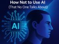 The Other Side of the Coin: How Not to Use AI (That No One Talks About)
