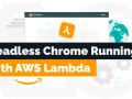 How to Get Headless Chrome Running on AWS Lambda